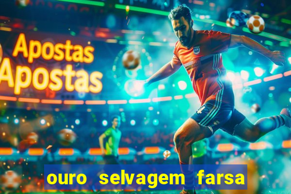 ouro selvagem farsa ouro selvagem o que aconteceu